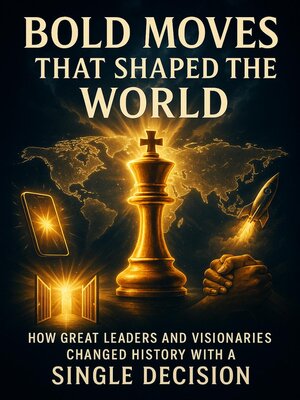 cover image of Bold Moves That Shaped the World--How Great Leaders and Visionaries Changed History with a Single Decision